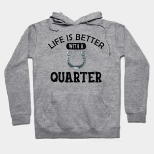 Quarter Horse - Life is better with a quarter Hoodie